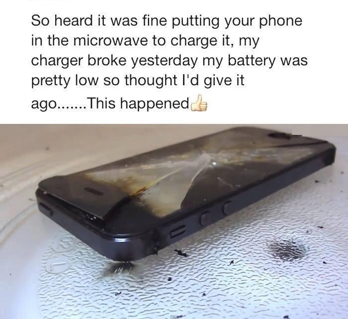 smartphone - So heard it was fine putting your phone in the microwave to charge it, my charger broke yesterday my battery was pretty low so thought I'd give it ago....... This happened