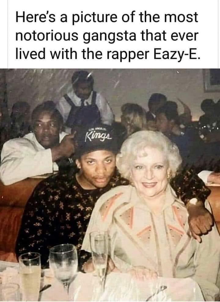 eazy e betty white - Here's a picture of the most notorious gangsta that ever lived with the rapper EazyE. Dana Kings