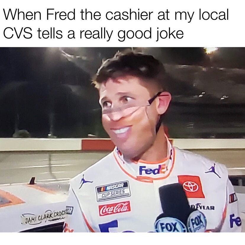 car - When Fred the cashier at my local Cvs tells a really good joke Fed Mascar Cup Series calda Year Jami Clark Crocilar? re les Fox Fox Sports