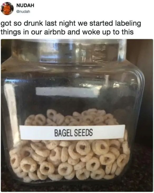 bagel seeds - Nudah got so drunk last night we started labeling things in our airbnb and woke up to this Bagel Seeds Scio 008838