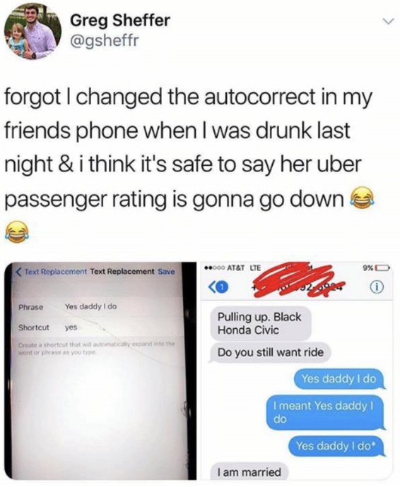 honda civic uber meme - Greg Sheffer forgot I changed the autocorrect in my friends phone when I was drunk last night & i think it's safe to say her uber passenger rating is gonna go down