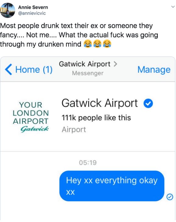 gatwick airport - Annie Severn Most people drunk text their ex or someone they fancy.... Not me.... What the actual fuck was going through my drunken mind  Messenger Manage Your London Airport Gatwick Gatwick Airport people this Airport Hey xx…