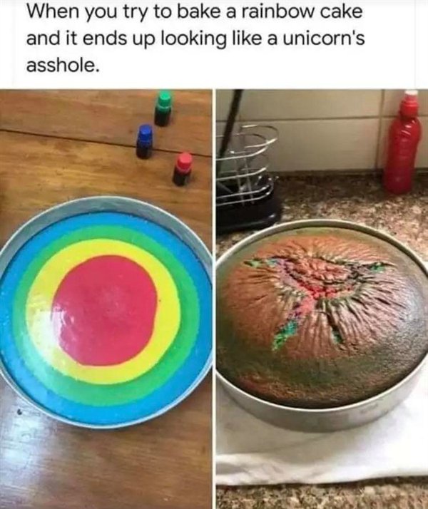 rainbow cake meme - When you try to bake a rainbow cake and it ends up looking a unicorn's asshole. o