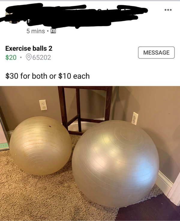 Exercise ball - 5 mins. Exercise balls 2 $20.065202 Message $30 for both or $10 each