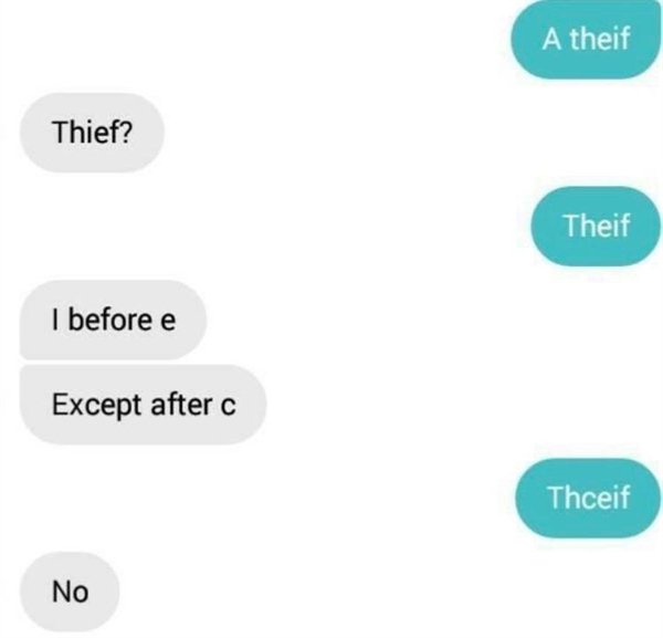 before e except after c thief - A theif Thief? Theif I before e Except after c Thceif No