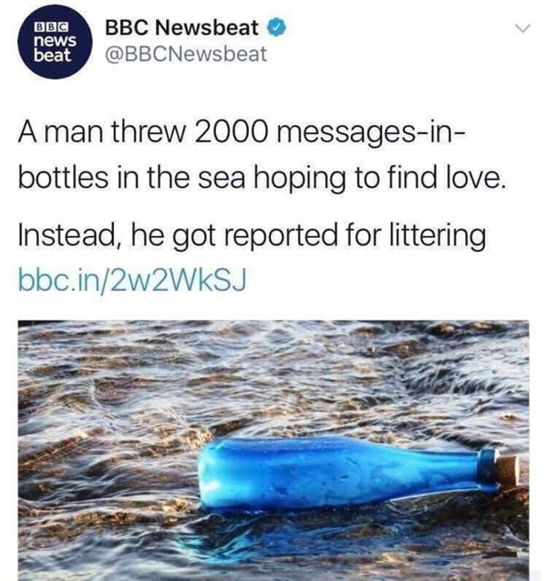 bbc earth - news beat Bbc Newsbeat A man threw 2000 messagesin bottles in the sea hoping to find love. Instead, he got reported for littering bbc.in2w2WkSJ