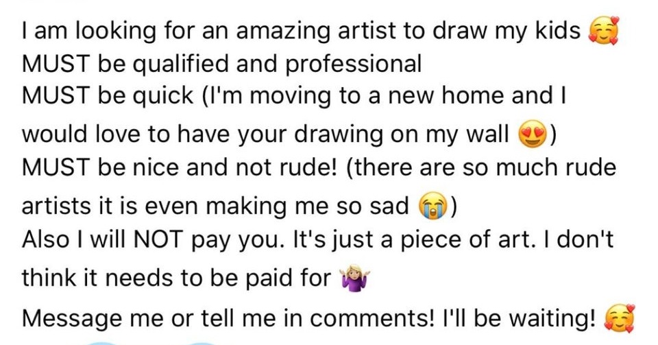 document - I am looking for an amazing artist to draw my kids Must be qualified and professional Must be quick I'm moving to a new home and I would love to have your drawing on my wall Must be nice and not rude! there are so much rude artists it is even m