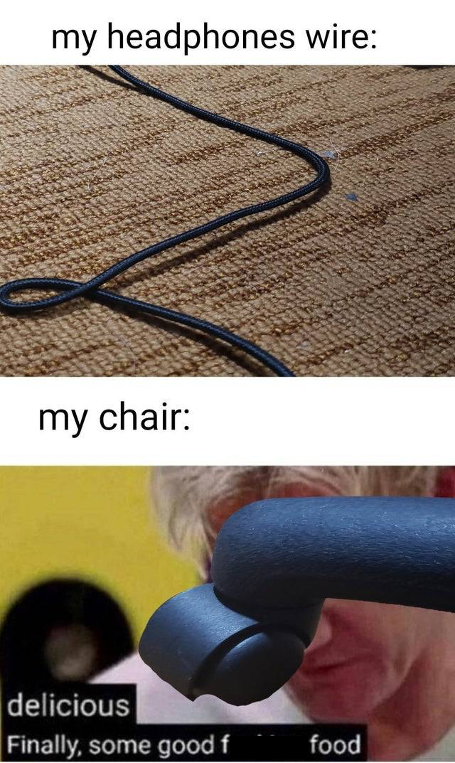 gordon ramsay chair meme - my headphones wire my chair delicious Finally, some good f food