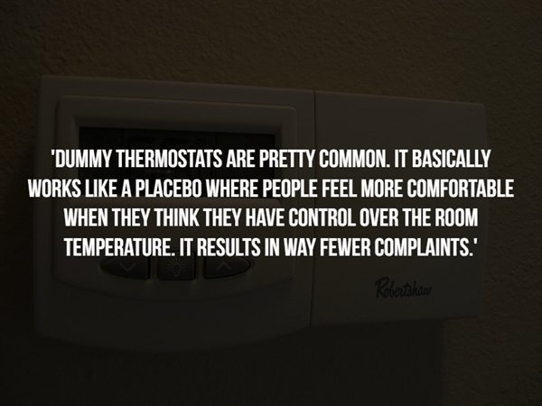 multimedia - "Dummy Thermostats Are Pretty Common. It Basically Works A Placebo Where People Feel More Comfortable When They Think They Have Control Over The Room Temperature. It Results In Way Fewer Complaints.' Robatikaw