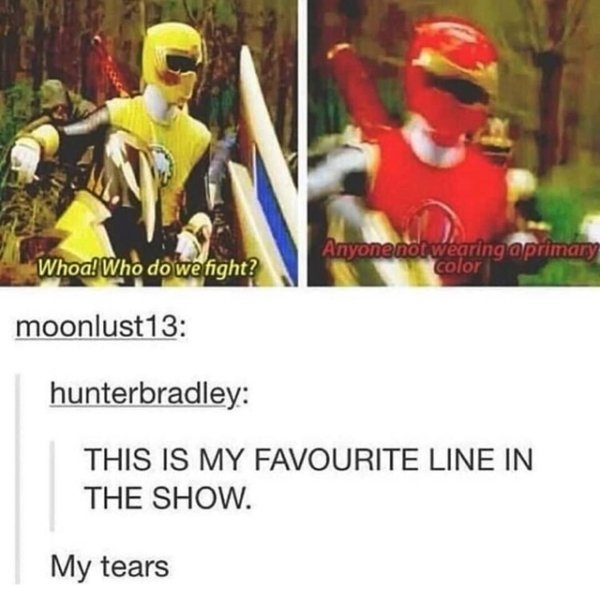 anyone not wearing a primary color - Whoa! Who do we fight? Anyone notwearing aprimary color moonlust13 hunterbradley This Is My Favourite Line In The Show. My tears