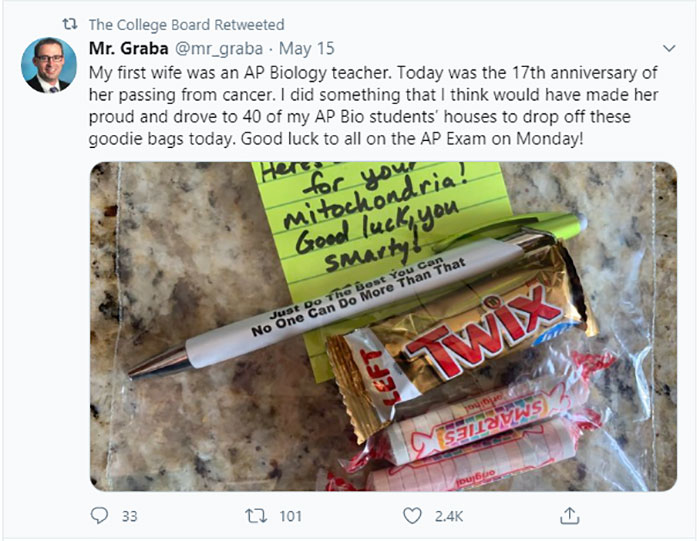 t? The College Board Retweeted Mr. Graba . May 15 My first wife was an Ap Biology teacher. Today was the 17th anniversary of her passing from cancer. I did something that I think would have made her proud and drove to 40 of my Ap Bio students' houses to…