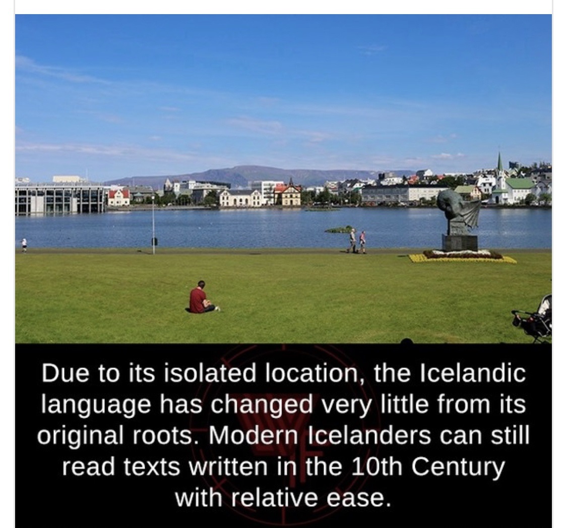 water resources - Are A Due to its isolated location, the Icelandic language has changed very little from its original roots. Modern Icelanders can still read texts written in the 10th Century with relative ease.