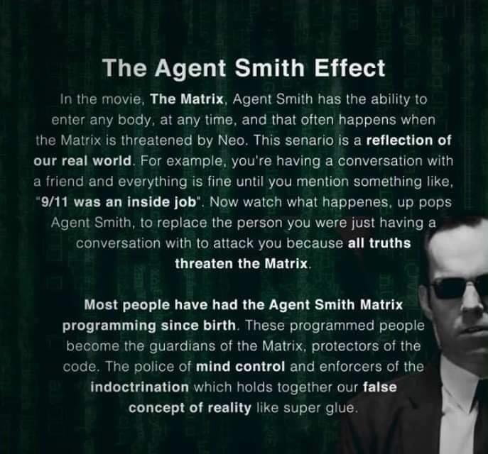 human - The Agent Smith Effect In the movie, The Matrix, Agent Smith has the ability to enter any body, at any time, and that often happens when the Matrix is threatened by Neo. This senario is a reflection of our real world. For example, you're having a…
