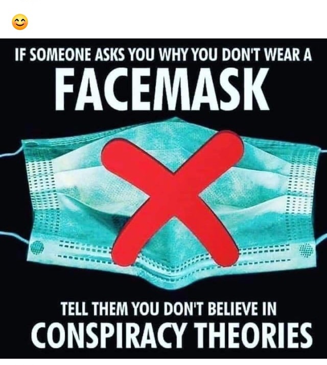 If Someone Asks You Why You Don'T Wear A Facemask Tell Them You Don'T Believe In Conspiracy Theories