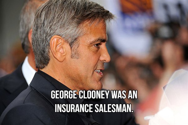 George Clooney - George Clooney Was An Insurance Salesman.