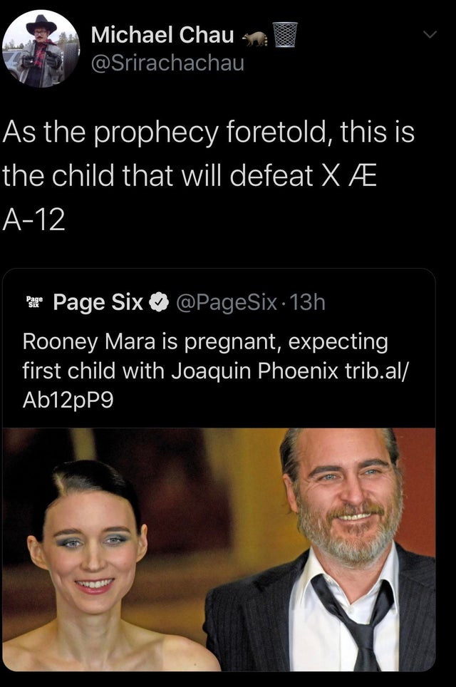 photo caption - Michael Chau As the prophecy foretold, this is the child that will defeat X A12 Page Six 13h Rooney Mara is pregnant, expecting first child with Joaquin Phoenix trib.al Ab12pP9