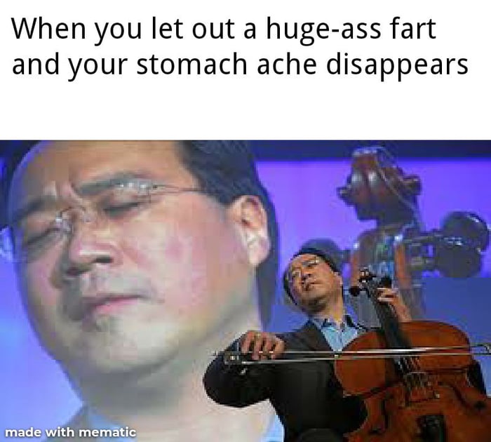 yo yo ma - When you let out a hugeass fart and your stomach ache disappears made with mematic