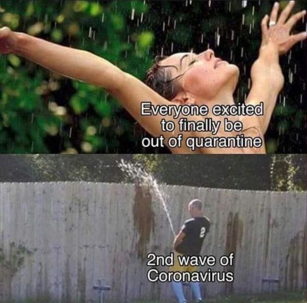 quarantine memes - Everyone excited to finally be out of quarantine 2nd wave of Coronavirus