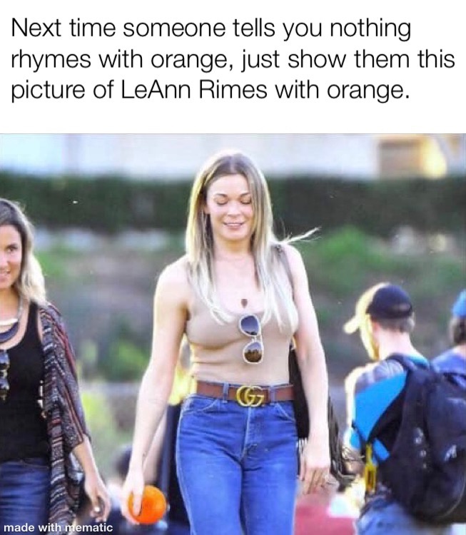 leanne crow memes - Next time someone tells you nothing rhymes with orange, just show them this picture of LeAnn Rimes with orange. made with mematic
