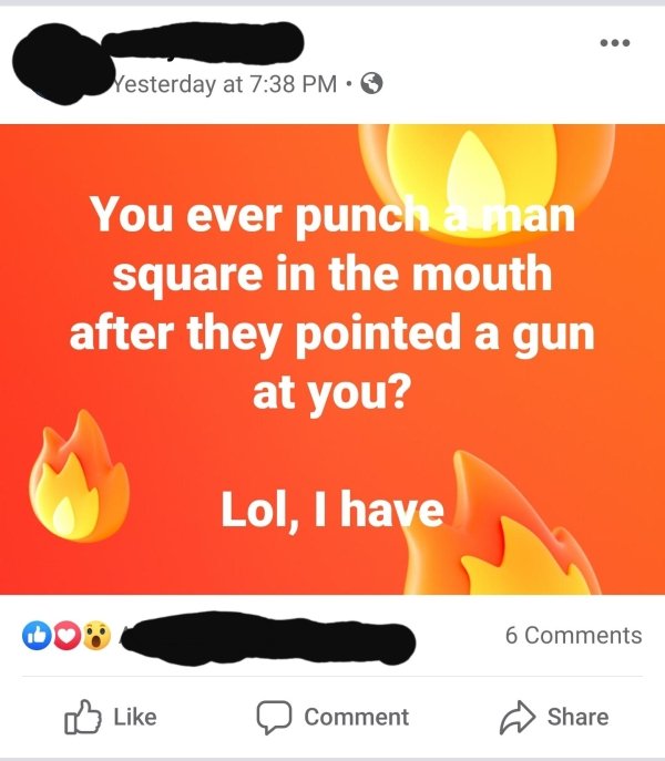 orange - Yesterday at You ever punch a man square in the mouth after they pointed a gun at you? Lol, I have 6 Comment