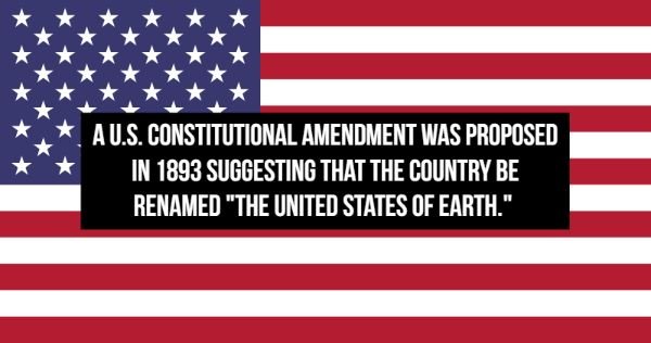 flag of the united states - A U.S. Constitutional Amendment Was Proposed In 1893 Suggesting That The Country Be Renamed "The United States Of Earth."