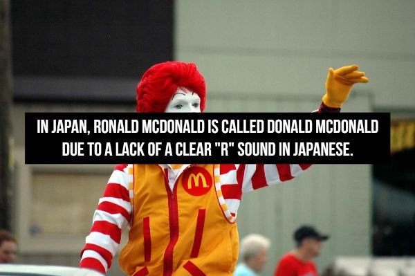 ronald mcdonald - In Japan, Ronald Mcdonald Is Called Donald Mcdonald Due To A Lack Of A Clear "R" Sound In Japanese. m