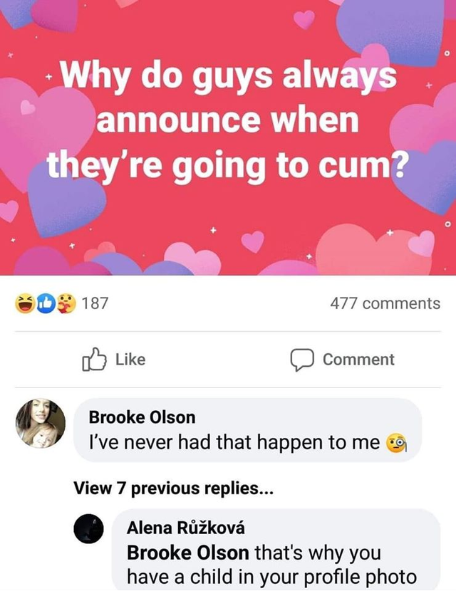 Why do guys always announce when they're going to cum? I've never had that happen to me. that's why you have a child in your profile photo