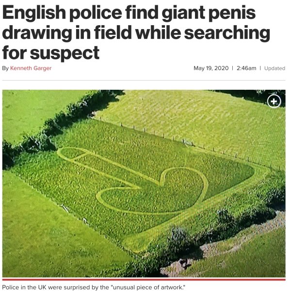 Work of art - English police find giant penis drawing in field while searching for suspect By Kenneth Garger am | Updated Police in the Uk were surprised by the "unusual piece of artwork."