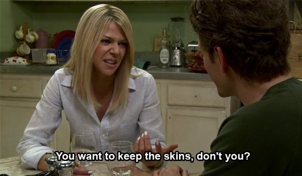 dee it's always sunny in philadelphia - you want to keep the skin, don't you?
