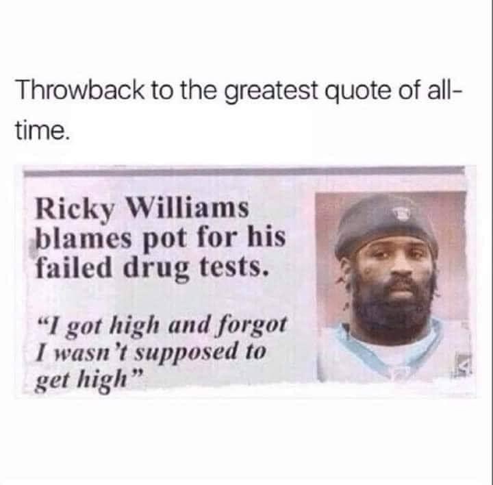 Throwback to the greatest quote of all time. Ricky Williams blames pot for his failed drug tests.