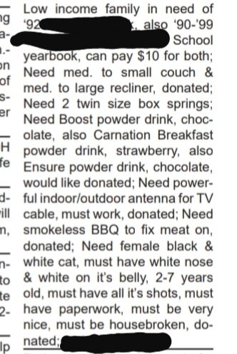 handwriting - ng '92 Low income family in need of also '90'99 School yearbook, can pay $10 for both; on Need med. to small couch & of med. to large recliner, donated; S Need 2 twin size box springs er Need Boost powder drink, choc olate, also Carnation Br