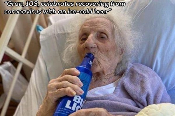 funny memes - 103 year old Spanish woman who recovered from covid-19 drinking bud light in hospital bed