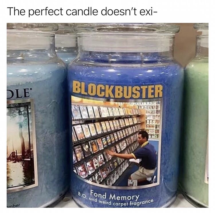 funny memes - B.O. and weird carpet fragrance The perfect candle doesn't exist Blockbuster Fond Memory