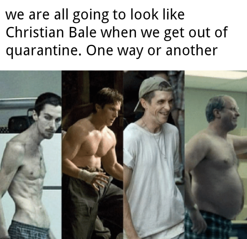 funny memes - we are all going to look Christian Bale when we get out of quarantine. One way or another