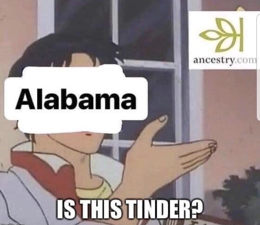 funny memes - Alabama Is This Tinder? ancestry.com