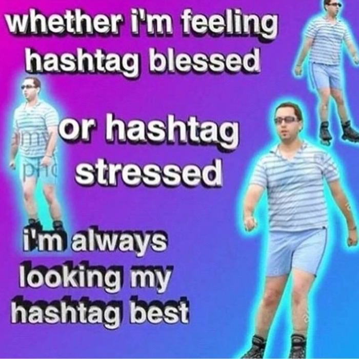 funny memes - whether i'm feeling hashtag blessed or hashtag stressed i'm always looking my hashtag best