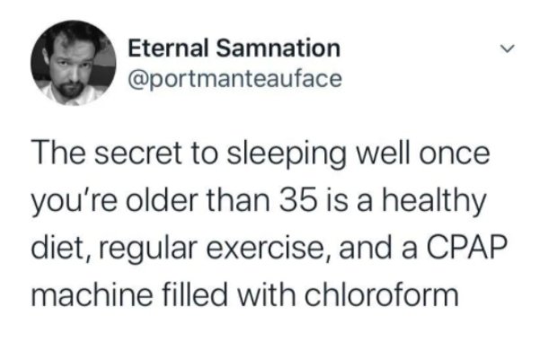 diagram - Eternal Samnation The secret to sleeping well once you're older than 35 is a healthy diet, regular exercise, and a Cpap machine filled with chloroform