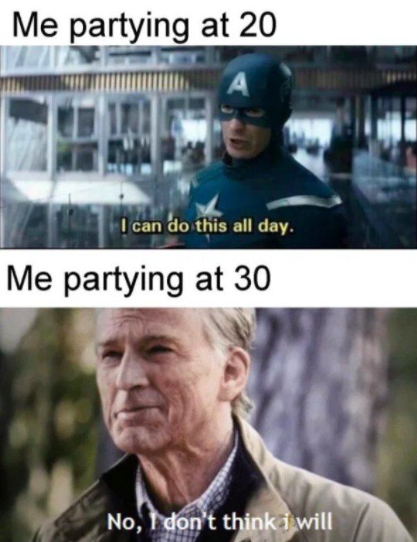 captain america meme endgame - Me partying at 20 I can do this all day. Me partying at 30 No, I don't think i will