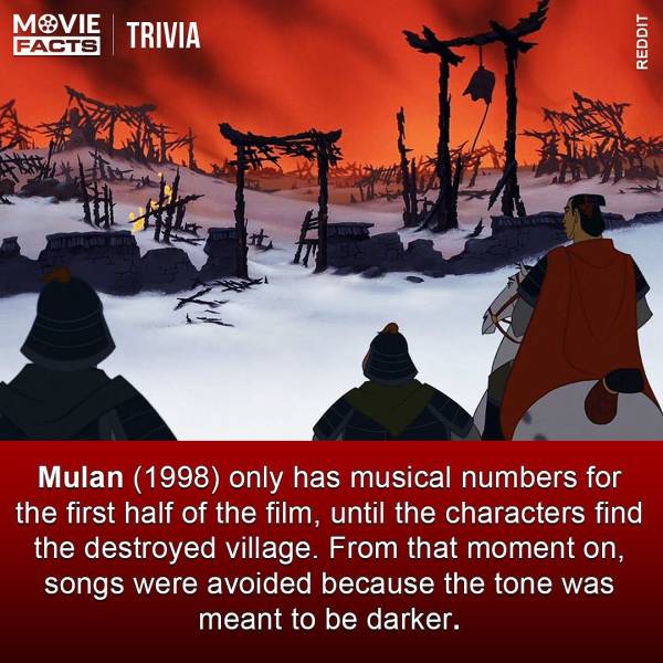 disney memes - Movie Trivia Facts Reddit Mulan 1998 only has musical numbers for the first half of the film, until the characters find the destroyed village. From that moment on, songs were avoided because the tone was meant to be darker.