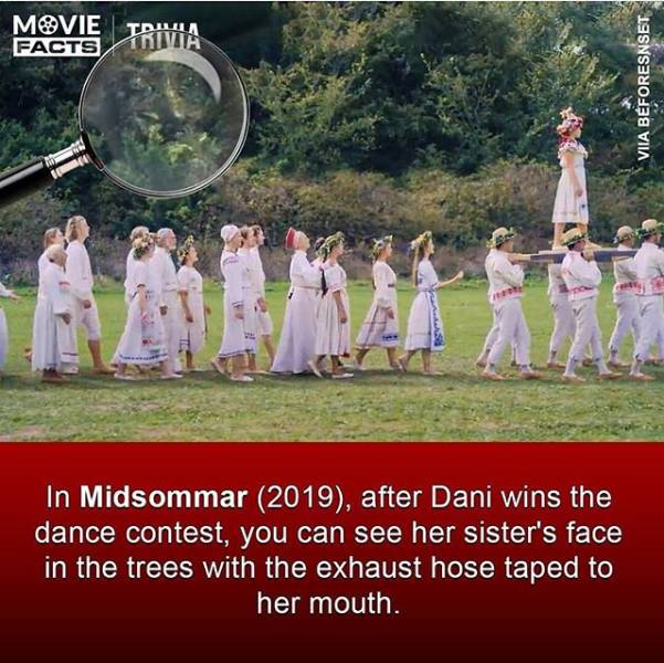 midsommar easter eggs - Movie Trivia Facts Ta Viia Beforesnset In Midsommar 2019, after Dani wins the dance contest, you can see her sister's face in the trees with the exhaust hose taped to her mouth.