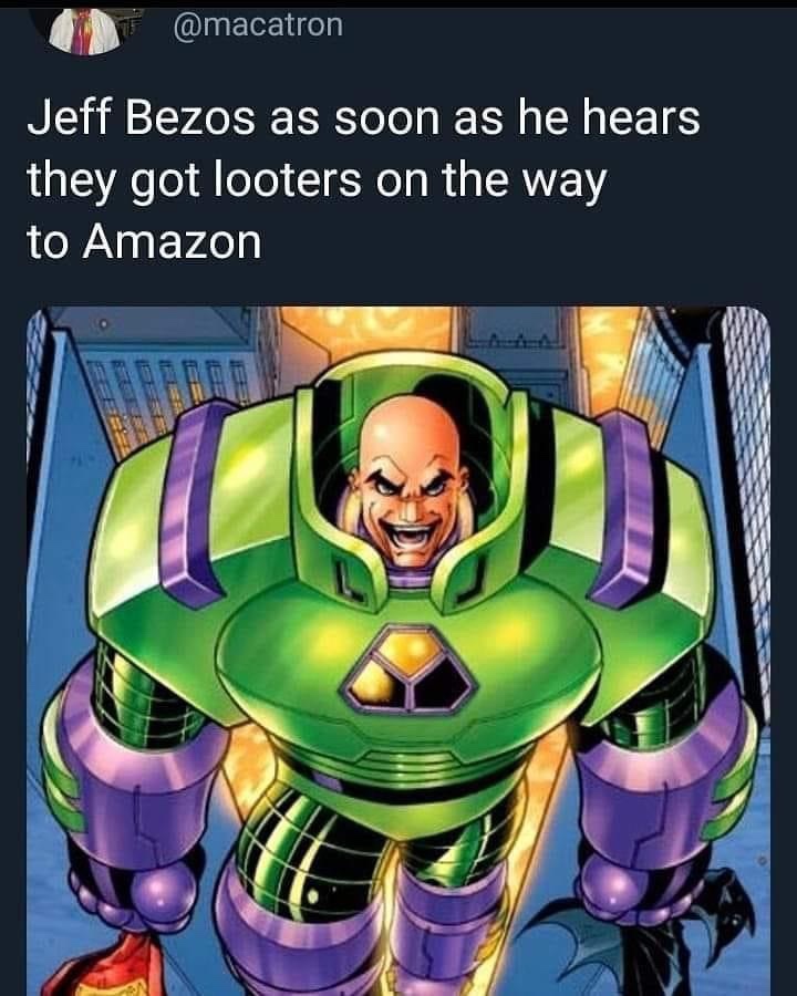superman / batman - Jeff Bezos as soon as he hears they got looters on the way to Amazon
