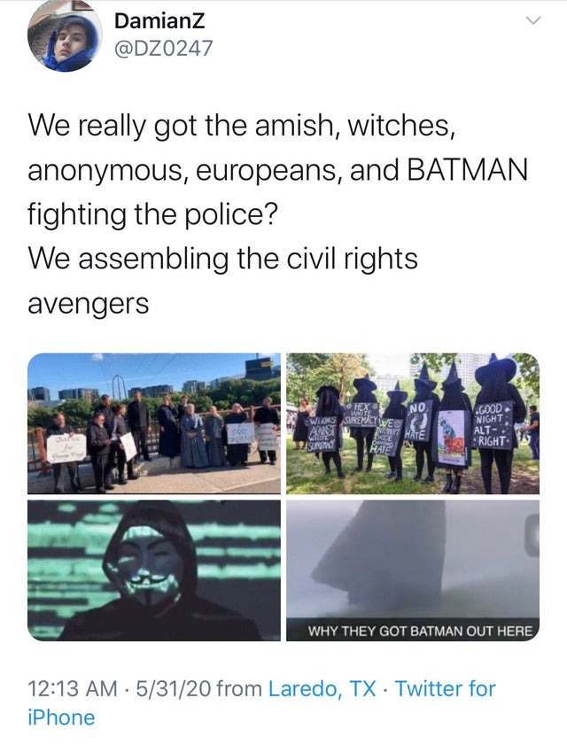 water - Damianz We really got the amish, witches, anonymous, europeans, and Batman fighting the police? We assembling the civil rights avengers No Hex Whet sewe Arist Sursa Nt Hate Ce .Good Night Alt Right We Hate Why They Got Batman Out Here 53120 from L