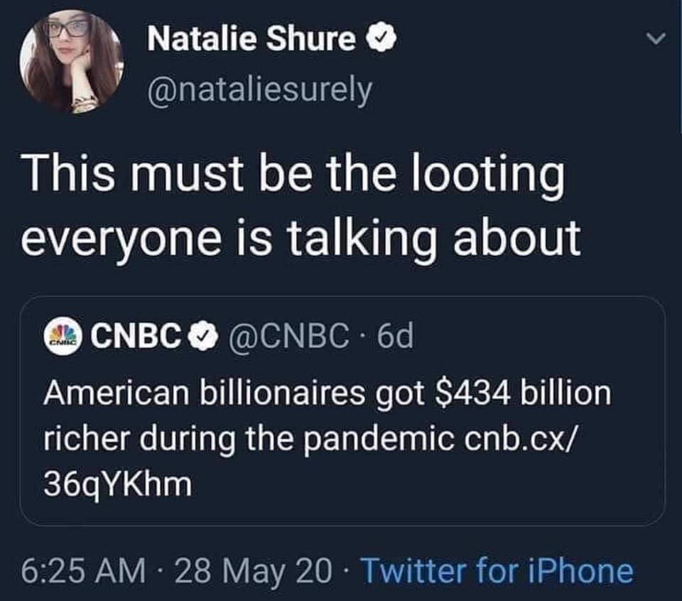 presentation - > Natalie Shure This must be the looting everyone is talking about Cnic Cnbc 6d American billionaires got $434 billion richer during the pandemic cnb.cx 36qYKhm 28 May 20 Twitter for iPhone