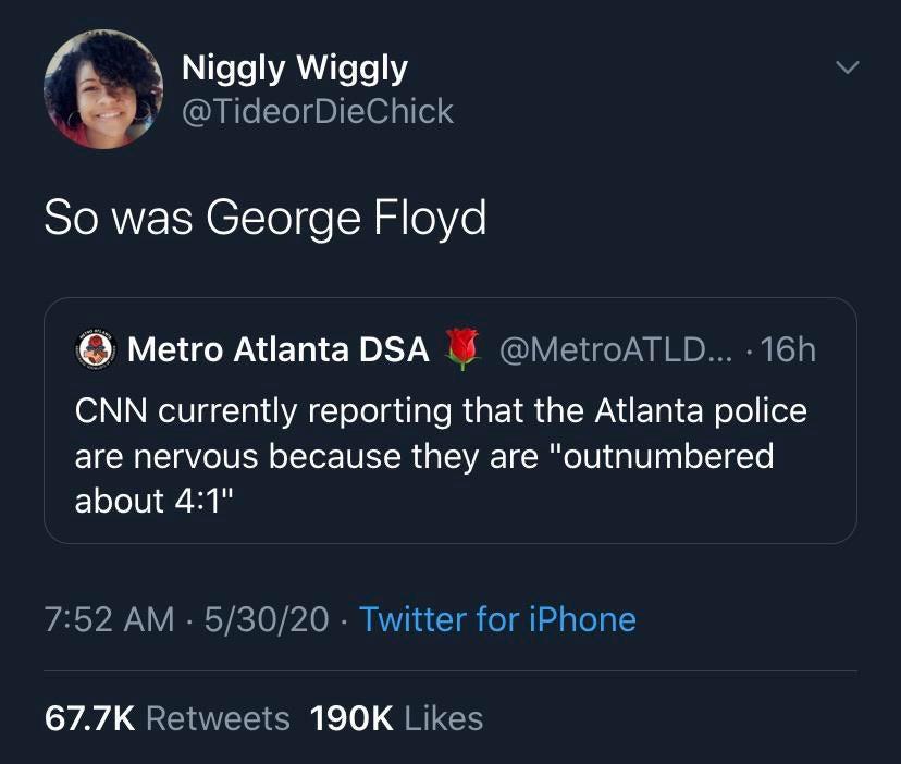 ilovesmokingmid fingies tweet - V Niggly Wiggly So was George Floyd Metro Atlanta Dsa ... 16h Cnn currently reporting that the Atlanta police are nervous because they are "outnumbered about " 53020 Twitter for iPhone