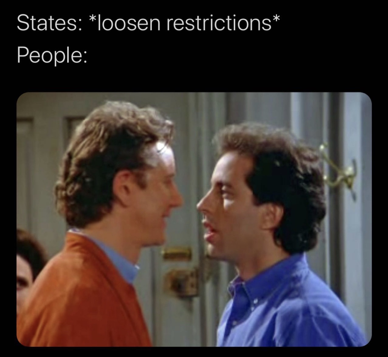 seinfeld close talker - States loosen restrictions People