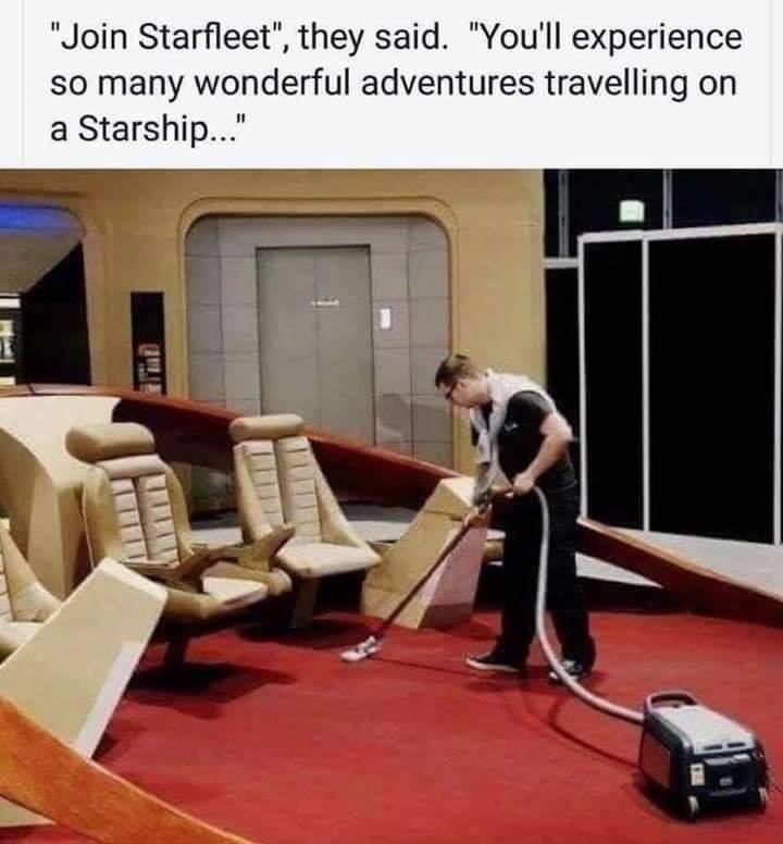 star trek janitor - join starfleet they said. you'll experience so many wonderful adventures travelling on a starship