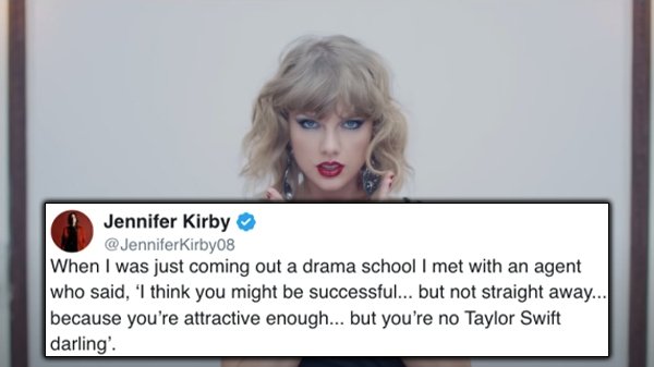 When I was just coming out a drama school I met with an agent who said, 'I think you might be successful... but not straight away... because you're attractive enough... but you're no Taylor Swift darling'