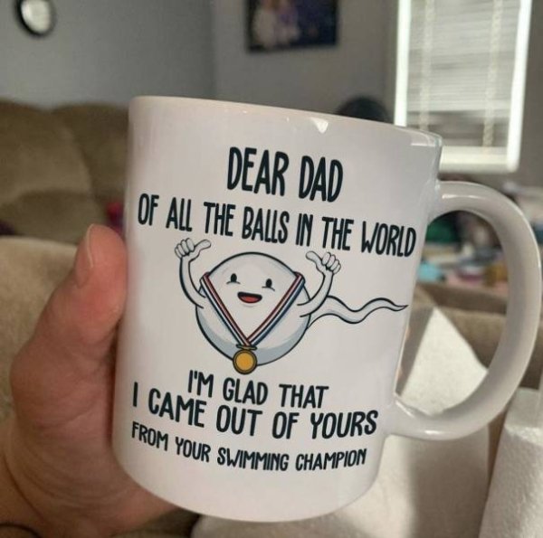 swimming champion mug - I Came Out Of Yours From Your Swimming Champion Dear Dad Of All The Balls In The World I'M Glad That