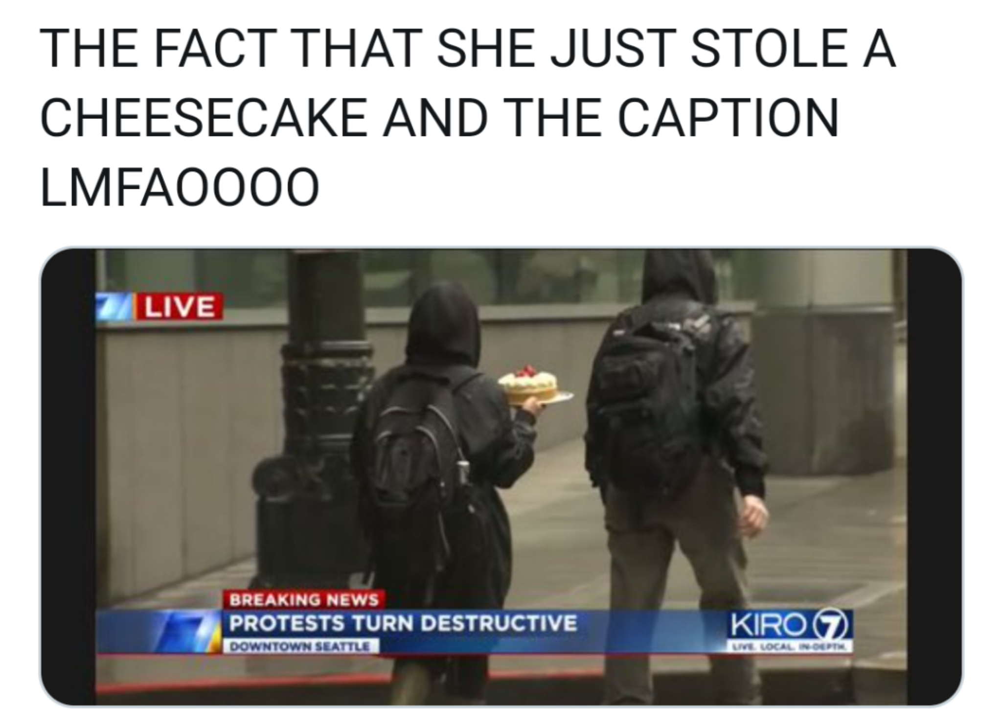 security - The Fact That She Just Stole A Cheesecake And The Caption LMFA0000 Live Breaking News Protests Turn Destructive Downtown Seattle Kiro Vive Collecte