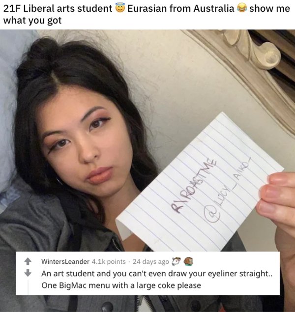 savage roasts - black hair - Eurasian from Australia show me 21F Liberal arts student what you got Rx Roastme Lucy WintersLeander points 24 days ago An art student and you can't even draw your eyeliner straight.. One BigMac menu with a large coke please